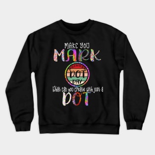 Make Your Mark And See Where It Takes You The Dot Retro Crewneck Sweatshirt